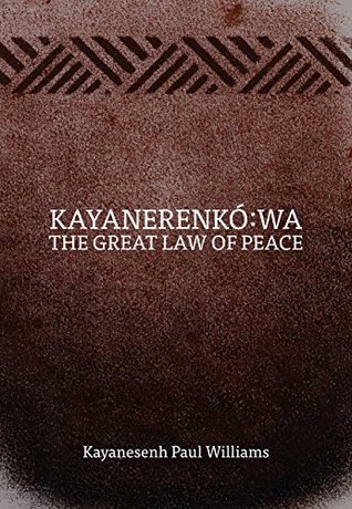 Kayanerenkó:wa: The Great Law of Peace (Kindle Edition)