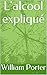 L'alcool expliqué (William Porter's 'Explained') (French Edition)