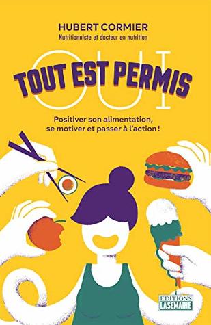 Oui, tout est permis!: Positiver son alimentation, se motiver et passer à l'action! (French Edition)