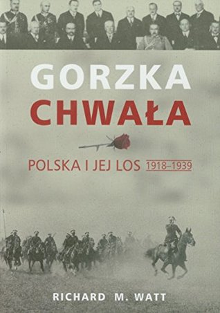 Gorzka chwala. Polska i jej los 1918-1939 (polish)