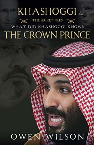 Khashoggi and the Crown Prince: The Secret Files - What Did Jamal Khashoggi Know? (Kindle Edition)