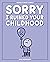 Sorry I Ruined Your Childho...