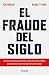 El fraude del siglo (Spanish Edition)