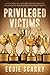 Privileged Victims by Eddie Scarry