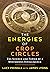 The Energies of Crop Circle...