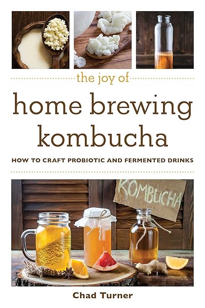 The Joy of Home Brewing Kombucha: How to Craft Probiotic and Fermented Drinks (Joy of Series)