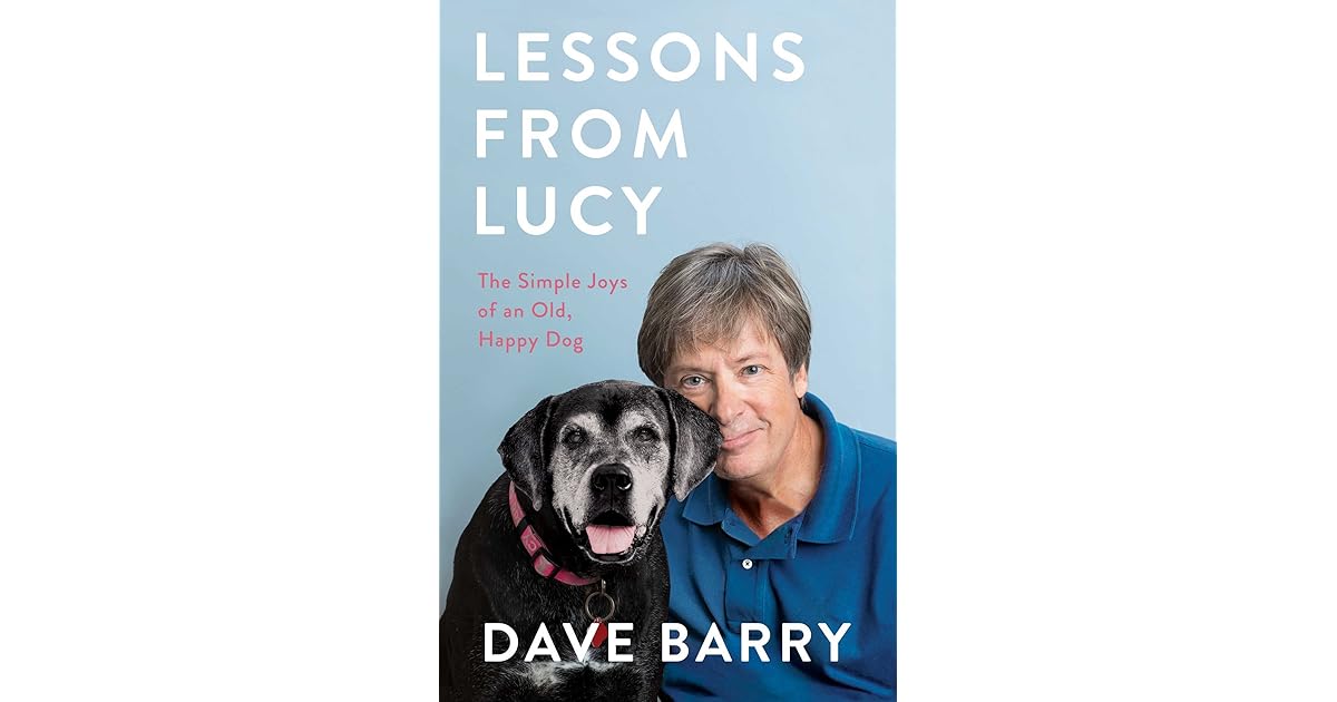 Lessons From Lucy: The Simple Joys of an Old, Happy Dog by Dave Barry