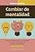 Cambiar de mentalidad (Spanish Edition)