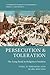 Persecution and Toleration: The Long Road to Religious Freedom (Cambridge Studies in Economics, Choice, and Society)