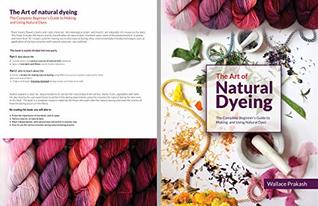 The Art of Natural Dyeing: The Complete Guide Beginner’s Guide to Making and Using Natural Dyes (Kindle Edition)