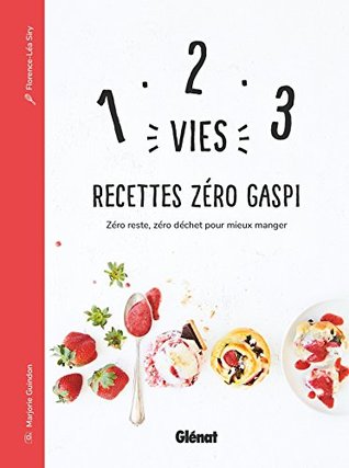 1, 2, 3 VIES : RECETTES ZÉRO GASPI ZÉRO RESTE ZÉRO DÉCHET POUR MIEUX MANGER (Hardcover)