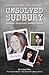 Unsolved Sudbury by Sarah  May