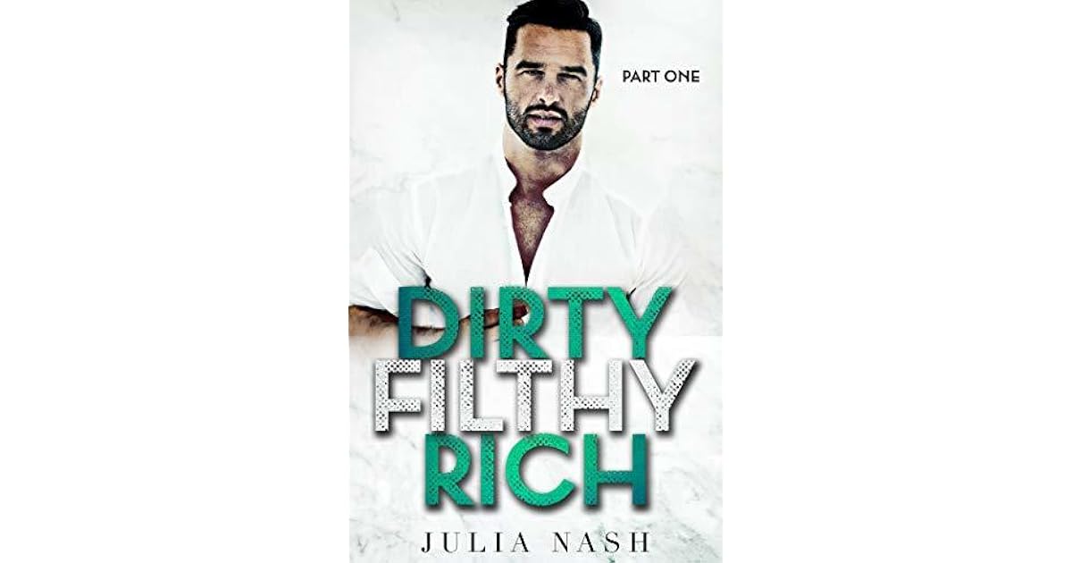 Dirty Filthy Rich (Part One) by Julia Nash
