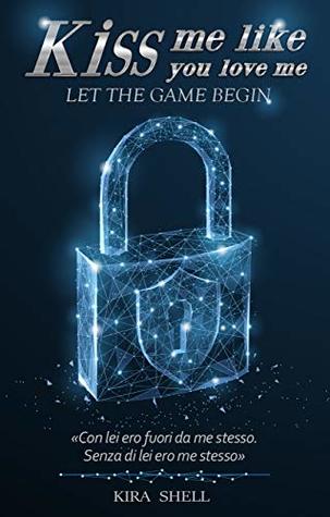 Let the game begin (Kiss me like you love me, #1)