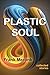 Plastic Soul: Collected Sto...