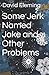 Some Jerk Named Jake and Other Problems
