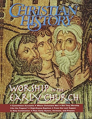 Christian History Magazine #37: Worship in the Early Church (Single Issue Magazine)