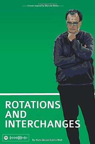 Rotations and Interchanges: A book inspired by Marcelo Bielsa
