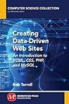 Creating Data-Driven Web Sites: An Introduction to HTML, CSS, PHP, and MySQL