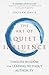 The Art of Quiet Influence: Timeless Wisdom for Leading Without Authority