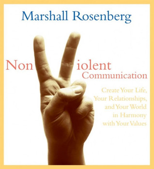 Nonviolent Communication: Create Your Life, Your Relationships, and Your World in Harmony with Your Values