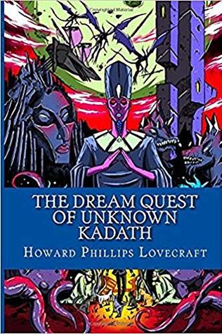 The Dream-Quest of Unknown Kadath by Howard Phillips Lovecraft