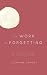 The Work of Forgetting: Or,...