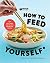How to Feed Yourself: 100 F...