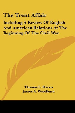 The Trent Affair: Including A Review Of English And American Relations At The Beginning Of The Civil War (Paperback)