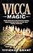 Wicca Magic: Your Complete ...