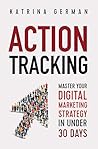 Action Tracking: Master Your Digital Marketing Strategy in Under 30 Days