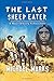 The Last Sheep Eater: A Nov...