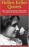 Hellen Keller Quotes: 100+ Famous Quotes By Hellen Keller, The Author Of The Story Of My Life
