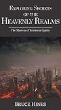 Exploring Secrets of the Heavenly Realms: The Mystery of Territorial Spirits Exploring Secrets of the Heavenly Realms: The Mystery of Territorial Spirits