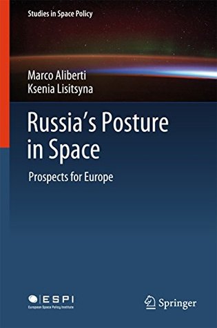 Russia's Posture in Space: Prospects for Europe (Studies in Space Policy Book 18)