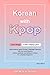 Korean With Kpop: A Complet...