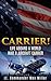 Carrier!: Life Aboard a Wor...