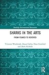 Sharks in the Arts: From Feared to Revered (Routledge Environmental Humanities)
