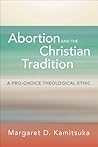 Abortion and the Christian Tradition: A Pro-Choice Theological Ethic