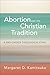 Abortion and the Christian Tradition: A Pro-Choice Theological Ethic