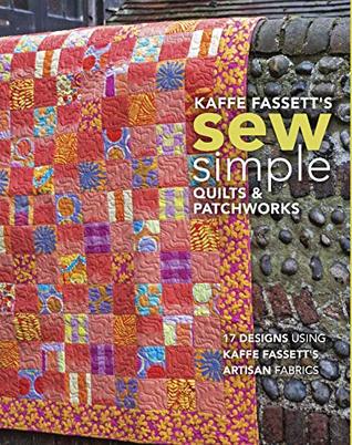 Kaffe Fassett's Sew Simple Quilts & Patchworks: 17 Designs Using Kaffe Fassett's Artisan Fabrics (Paperback)