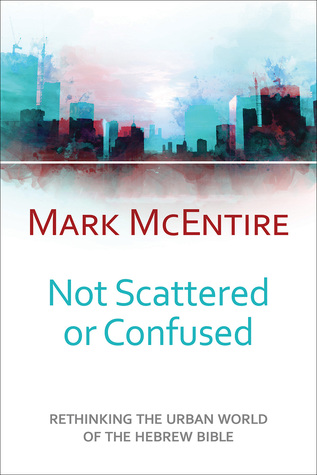 Not Scattered or Confused: Rethinking the Urban World of the Hebrew Bible (Paperback)