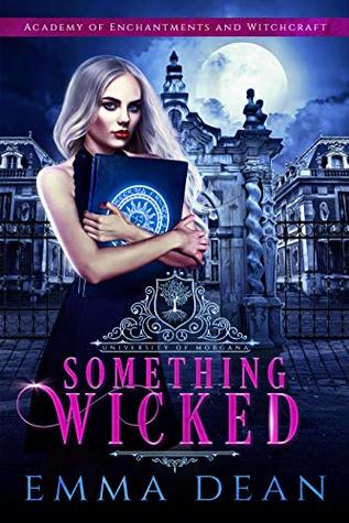 Something Wicked (University of Morgana: Academy of Enchantments and Witchcraft #1)