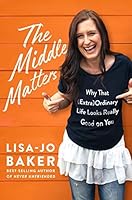 The Middle Matters: Why That (Extra)Ordinary Life Looks Really Good on You