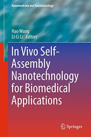 In Vivo Self-Assembly Nanotechnology for Biomedical Applications (Nanomedicine and Nanotoxicology)