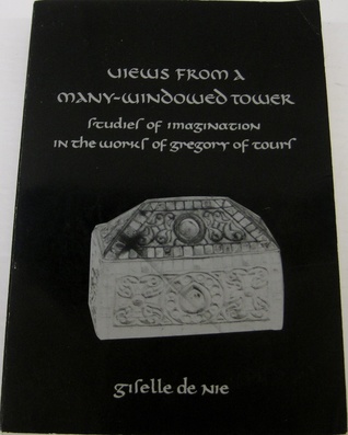 Views From a Many Windowed Tower: Studies of Imagination in the Works of Gregory of Tours