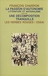 La passion d'autonomie: Littérature et nationalisme suivi de Une décomposition tranquille