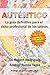 Auténtico: La guía definitiva para el éxito profesional de los latinos (Spanish Edition)