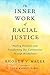 The Inner Work of Racial Justice: Healing Ourselves and Transforming Our Communities Through Mindfulness