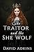 The Traitor and the She Wolf by David Adkins